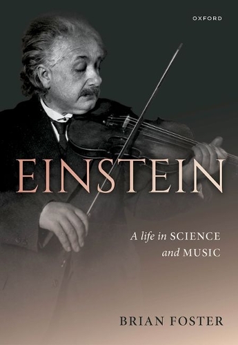 Brian Foster Einstein: A Life in Science and Music