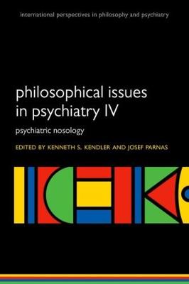 Philosophical Issues in Psychiatry IV: Psychiatric Nosology - International Perspectives in Philosophy and Psychiatry (Paperback)