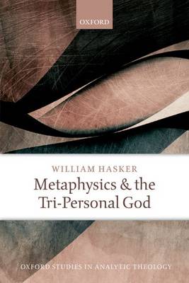 Metaphysics and the Tri-Personal God - Oxford Studies in Analytic Theology (Paperback)