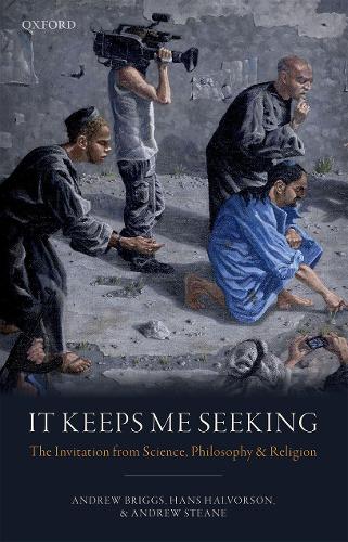 It Keeps Me Seeking: The Invitation from Science, Philosophy and Religion (Hardback)