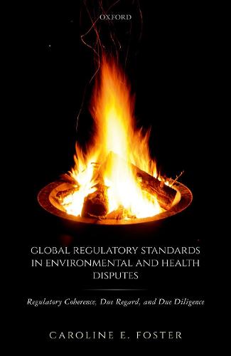 Global Regulatory Standards in Environmental and Health Disputes: Regulatory Coherence, Due Regard, and Due Diligence (Hardback)