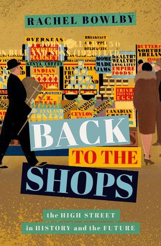 Back to the Shops: The High Street in History and the Future (Hardback)