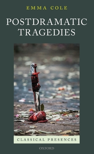 Postdramatic Tragedies - Classical Presences (Hardback)