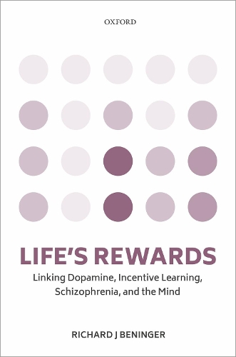 Life's rewards: Linking dopamine, incentive learning, schizophrenia, and the mind (Hardback)