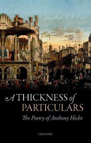 A Thickness of Particulars: The Poetry of Anthony Hecht (Paperback)