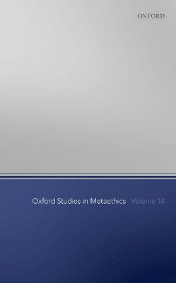 Oxford Studies in Metaethics Volume 14 - Oxford Studies in Metaethics 14 (Paperback)