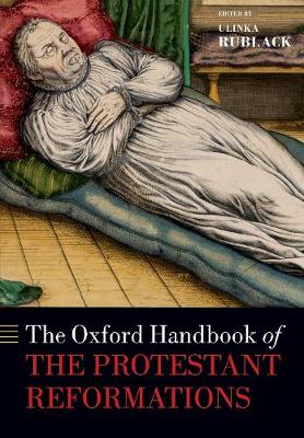 The Oxford Handbook of the Protestant Reformations - Oxford Handbooks (Paperback)
