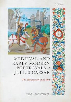 Medieval and Early Modern Portrayals of Julius Caesar: The Transmission of an Idea (Hardback)