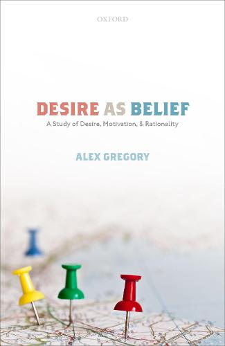 Desire as Belief: A Study of Desire, Motivation, and Rationality (Hardback)