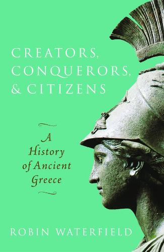 Creators, Conquerors, and Citizens: A History of Ancient Greece (Paperback)