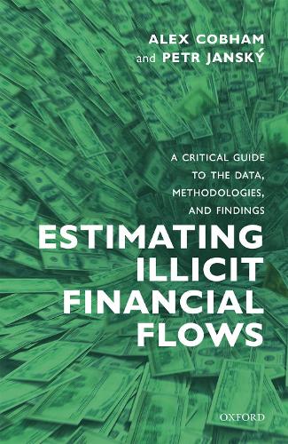 Estimating Illicit Financial Flows: A Critical Guide to the Data, Methodologies, and Findings (Hardback)