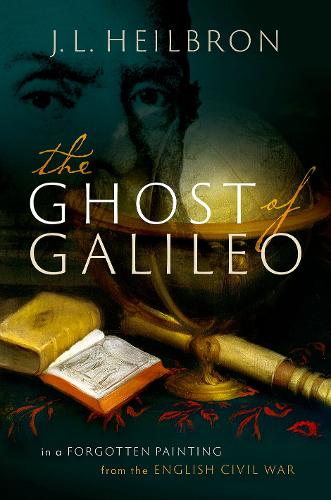 The Ghost of Galileo: In a forgotten painting from the English Civil War (Hardback)