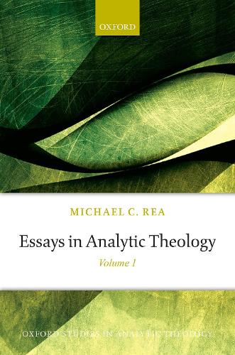 Essays in Analytic Theology: Volume 1 - Oxford Studies in Analytic Theology (Hardback)