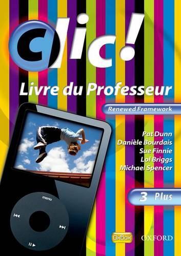 Clic!: 3 Plus Teacher Book Renewed Framework Edition