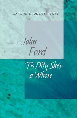 Oxford Student Texts: Tis Pity She's a Whore - Oxford Student Texts (Paperback)