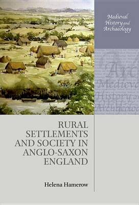 Rural Settlements and Society in Anglo-Saxon England - Medieval History and Archaeology (Hardback)