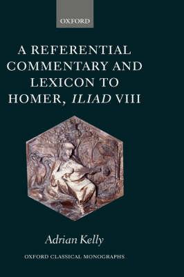 A Referential Commentary and Lexicon to Homer, Iliad VIII - Oxford Classical Monographs (Hardback)