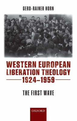Western European Liberation Theology: The First Wave (1924-1959) (Hardback)