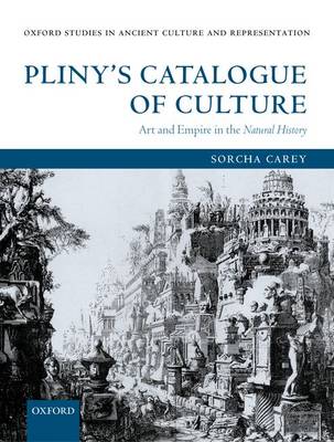 Pliny's Catalogue of Culture: Art and Empire in the Natural History - Oxford Studies in Ancient Culture Representation (Paperback)