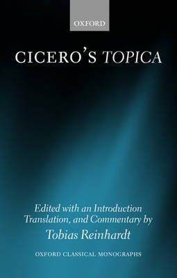 Cicero's Topica: Edited with an Introduction, Translation, and Commentary - Oxford Classical Monographs (Paperback)