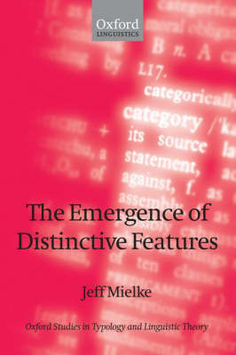 The Emergence of Distinctive Features - Oxford Studies in Typology and Linguistic Theory (Hardback)