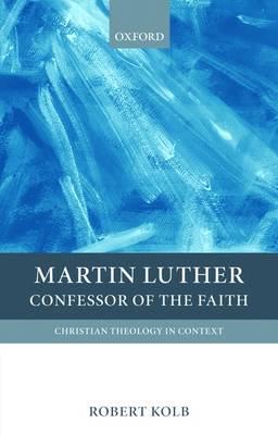 Martin Luther: Confessor of the Faith - Christian Theology in Context (Hardback)