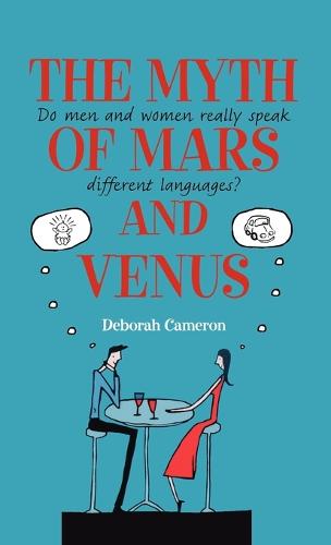 The Myth of Mars and Venus: Do men and women really speak different languages? (Hardback)