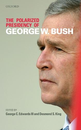 The Polarized Presidency of George W. Bush (Hardback)
