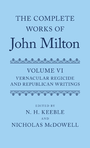 The Complete Works of John Milton: Volume VI: Vernacular Regicide and Republican Writings - The Complete Works of John Milton (Hardback)