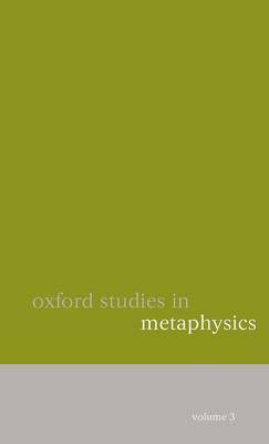 Oxford Studies in Metaphysics: Volume 3 - Oxford Studies in Metaphysics (Hardback)
