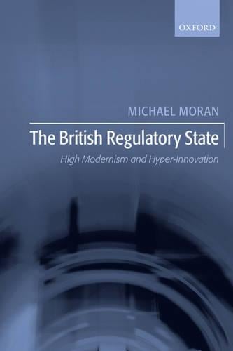The British Regulatory State: High Modernism and Hyper-Innovation (Paperback)