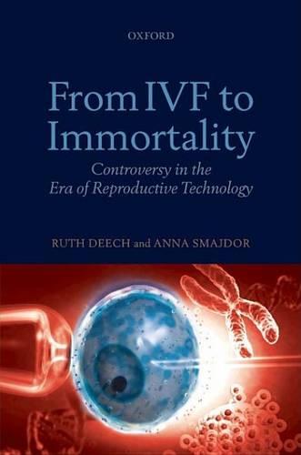 From IVF to Immortality: Controversy in the Era of Reproductive Technology (Paperback)