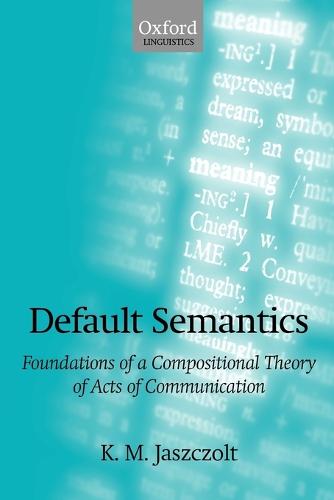 Default Semantics: Foundations of a Compositional Theory of Acts of Communication (Paperback)