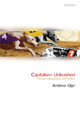 Capitalism Unleashed: Finance, Globalization, and Welfare (Paperback)