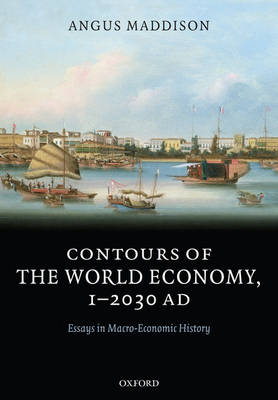 Contours of the World Economy 1-2030 AD: Essays in Macro-Economic History (Hardback)
