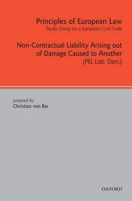 Principles of European Law: Non-Contractual Liability Arising out of Damage Caused to Another - European Civil Code Series (Hardback)