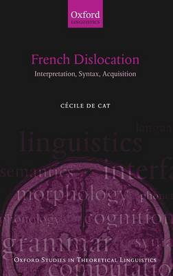 French Dislocation: Interpretation, Syntax, Acquisition - Oxford Studies in Theoretical Linguistics 17 (Hardback)