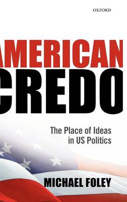 American Credo: The Place of Ideas in US Politics (Hardback)