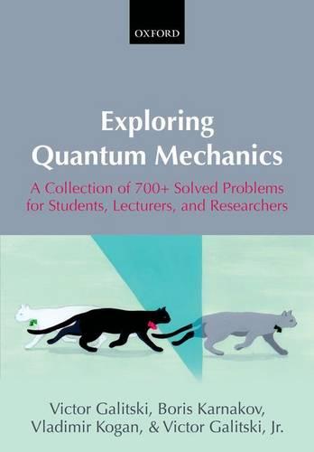Exploring Quantum Mechanics: A Collection of 700+ Solved Problems for Students, Lecturers, and Researchers (Paperback)