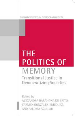 The Politics of Memory: Transitional Justice in Democratizing Societies - Oxford Studies in Democratization (Paperback)