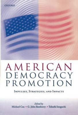 Cover American Democracy Promotion: Impulses, Strategies, and Impacts