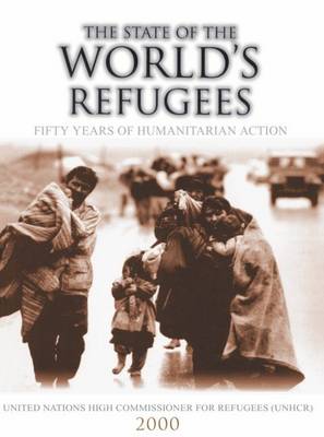 The State of the World's Refugees 2000: Fifty Years of Humanitarian Action - State of the World's Refugees (Paperback)