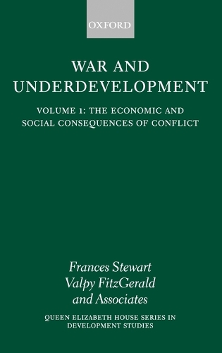 War and Underdevelopment: Volume 1: The Economic and Social Consequences of Conflict - Queen Elizabeth House Series in Development Studies (Hardback)
