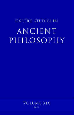 Oxford Studies in Ancient Philosophy: Volume XIX Winter 2000 - Oxford Studies in Ancient Philosophy 19 (Hardback)