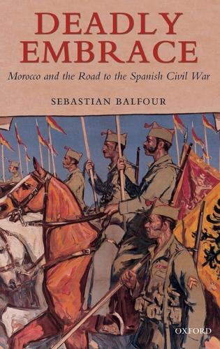 Deadly Embrace: Morocco and the Road to the Spanish Civil War (Hardback)
