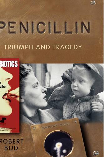 Penicillin: Triumph and Tragedy (Hardback)