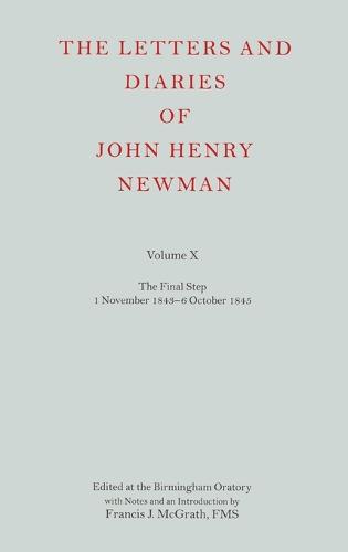 The Letters and Diaries of John Henry Newman Volume X: The Final Step: 1 November 1843 - 6 October 1845 - Newman Letters & Diaries (Hardback)