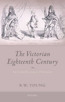 The Victorian Eighteenth Century: An Intellectual History (Hardback)