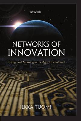 Networks of Innovation: Change and Meaning in the Age of the Internet (Hardback)
