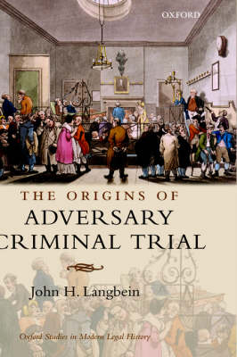 The Origins of Adversary Criminal Trial - Oxford Studies in Modern Legal History (Hardback)